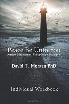 portada Peace be Unto You: Anxiety Management Using Gospel Principles: Individual Workbook (en Inglés)