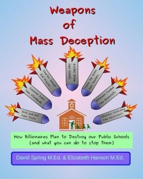 portada Weapons of Mass Deception: How Billionaires Plan to Destroy Our Public Schools and What You Can Do To Stop Them
