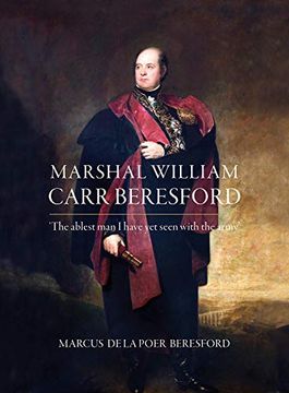 portada Marshal William Carr Beresford: The Ablest Man I Have Yet Seen with the Army (en Inglés)