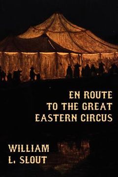 portada en route to the great eastern circus and other essays on circus history (en Inglés)