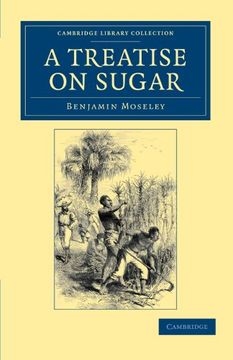 portada A Treatise on Sugar: With Miscellaneous Medical Observations (Cambridge Library Collection - Latin American Studies) (en Inglés)