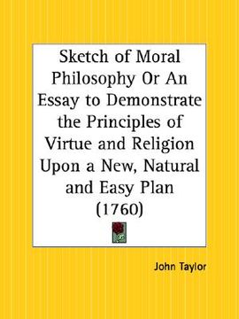 portada sketch of moral philosophy or an essay to demonstrate the principles of virtue and religion upon a new, natural and easy plan (en Inglés)