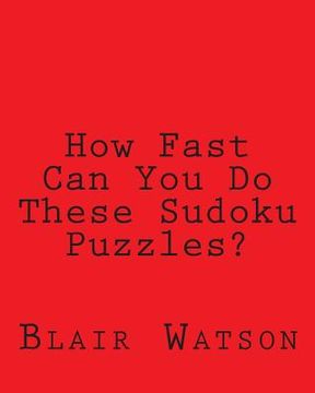 portada How Fast Can You Do These Sudoku Puzzles?: A Book of Simple to Moderate Sudoku Puzzles For Timing Yourself (in English)