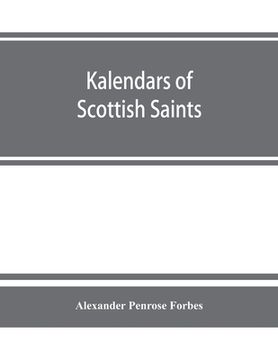 portada Kalendars of Scottish saints: with personal notices of those of Alba, Laudonia, & Strathclyde: an attempt to fix the districts of their several miss (in English)