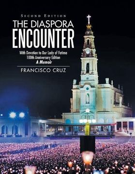 portada The Diaspora Encounter: With Devotion to our Lady of Fatima 100Th Anniversary Edition a Memoir (en Inglés)