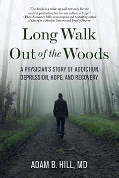 portada Long Walk out of the Woods: A Physician's Story of Addiction, Depression, Hope, and Recovery (in English)