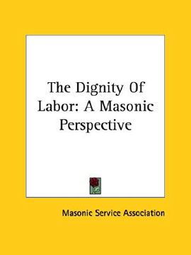 portada the dignity of labor: a masonic perspective (en Inglés)