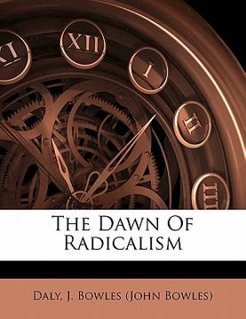 portada the dawn of radicalism (en Inglés)