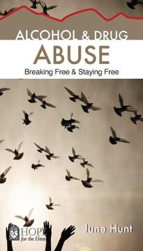 portada Alcohol and Drug Abuse [June Hunt Hope for the Heart]: Breaking Free & Staying Free (in English)