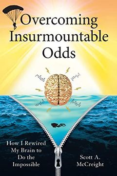 portada Overcoming Insurmountable Odds: How i Rewired my Brain to do the Impossible (in English)