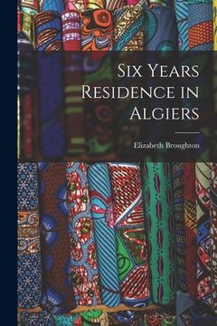 portada Six Years Residence in Algiers (en Inglés)