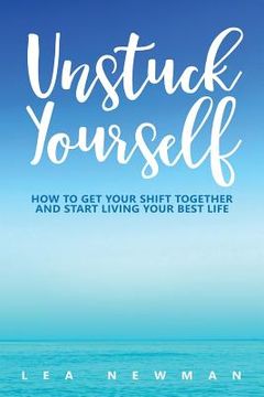 portada Unstuck Yourself: How to Get Your Shift Together and Start Living Your Best Life 