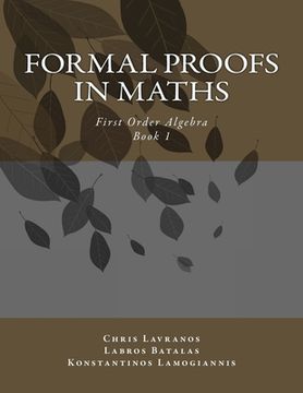 portada Formal Proofs in Maths: Book 1 First Order Algebra (en Inglés)