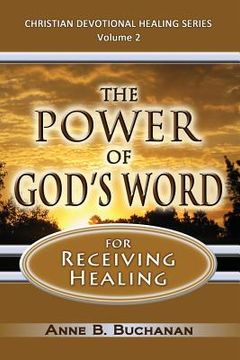 portada The Power of God's Word for Receiving Healing: Vital Keys to Victory Over Sickness, Volume 2 (Christian Devotional Healing Series) (en Inglés)