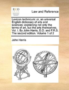 portada lexicon technicum: or, an universal english dictionary of arts and sciences: explaining not only the terms of art, but the arts themselve (en Inglés)