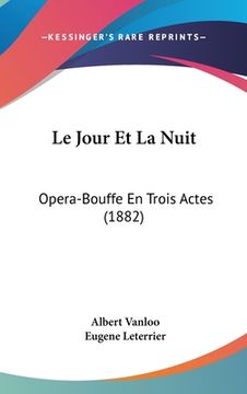 portada Le Jour Et La Nuit: Opera-Bouffe En Trois Actes (1882) (in French)