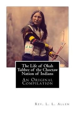 portada The Life of Okah Tubbee of the Choctaw Nation of Indians: An Original Compilation (in English)