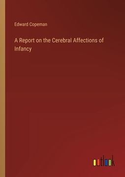portada A Report on the Cerebral Affections of Infancy (en Inglés)