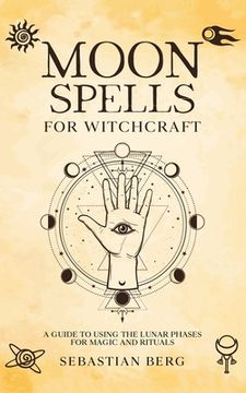 portada Moon Spells for Witchcraft: A Guide to Using the Lunar Phases for Magic and Rituals (en Inglés)