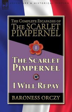 portada The Complete Escapades of the Scarlet Pimpernel-Volume 1: The Scarlet Pimpernel & i Will Repay (en Inglés)