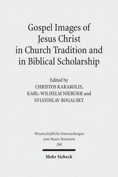 portada Gospel Images of Jesus Christ in Church Tradition and in Biblical Scholarship: Fifth International East-West Symposium of New Testament Scholars, Mins (in English)