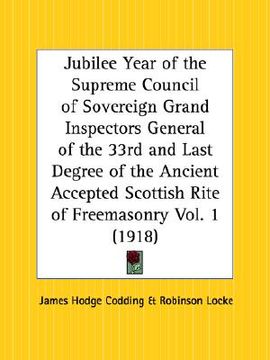 portada jubilee year of the supreme council of sovereign grand inspectors general of the 33rd and last degree of the ancient accepted scottish rite of freemas