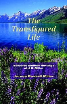 portada the transfigured life: shorter writings of j.r. miller (in English)