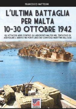 portada L'ultima battaglia per Malta: 10-30 ottobre 1942 (en Italiano)