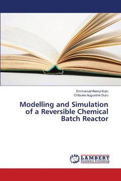 portada Modelling and Simulation of a Reversible Chemical Batch Reactor (en Inglés)