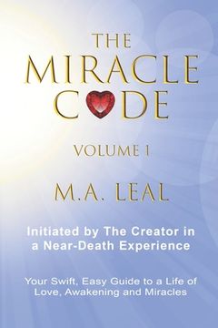 portada The Miracle Code - Volume I: Initiated by the Creator in a Near-Death Experience (en Inglés)