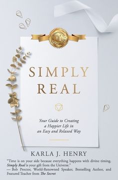portada Simply Real: Your Guide to Creating a Happier Life in an Easy and Relaxed Way (en Inglés)