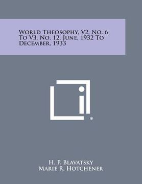 portada World Theosophy, V2, No. 6 to V3, No. 12, June, 1932 to December, 1933