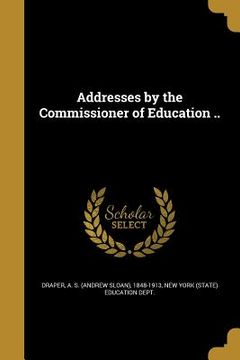 portada Addresses by the Commissioner of Education .. (en Inglés)