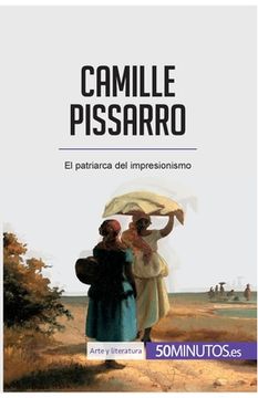 portada Camille Pissarro: El patriarca del impresionismo (in Spanish)
