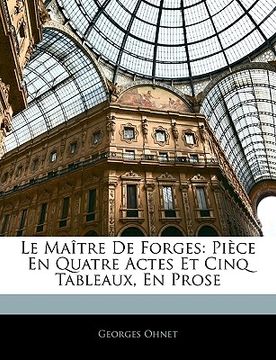 portada Le Maître de Forges: Pièce En Quatre Actes Et Cinq Tableaux, En Prose (in French)
