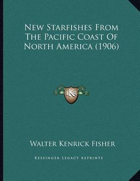 portada new starfishes from the pacific coast of north america (1906)