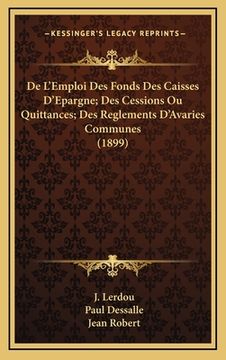 portada De L'Emploi Des Fonds Des Caisses D'Epargne; Des Cessions Ou Quittances; Des Reglements D'Avaries Communes (1899) (en Francés)
