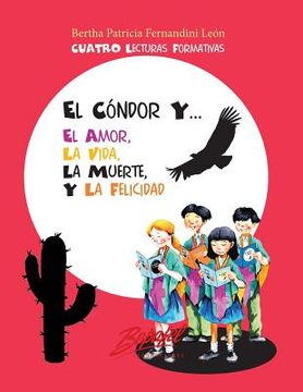 portada El cóndor y... el amor, la vida, la muerte y la felicidad: Cuatro Lecturas Formativas (in Spanish)
