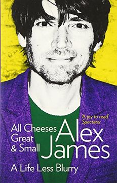 all cheeses great and small: a life less blurry. alex james
