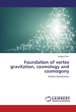 portada Foundation of Vortex Gravitation, Cosmology and Cosmogony (en Inglés)