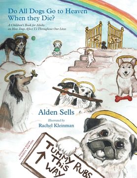 portada Do All Dogs Go to Heaven When They Die?: A Children's Book for Adults on How Dogs Affect Us Throughout Our Lives (en Inglés)
