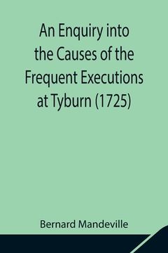 portada An Enquiry into the Causes of the Frequent Executions at Tyburn (1725) (en Inglés)