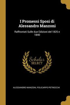 portada I Promessi Sposi di Alessandro Manzoni: Raffrontati Sulle due Edizioni del 1825 e 1840