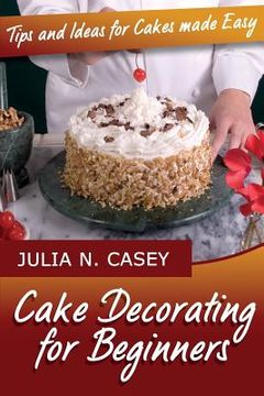 portada Cake Decorating for Beginners: Tips and Ideas for Cakes Made Easy