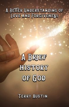 portada A Brief History of God: A Better Understanding of Love and Forgiveness (en Inglés)