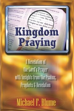 portada Kingdom Praying: A Revelation of the Lord’s Prayer with Insights from the Psalms, Prophets & the Book of Revelation