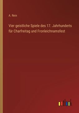 portada Vier geistliche Spiele des 17. Jahrhunderts für Charfreitag und Fronleichnamsfest (en Alemán)