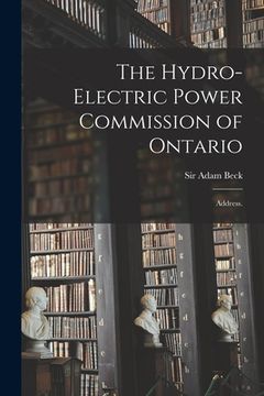 portada The Hydro-Electric Power Commission of Ontario: Address. (en Inglés)