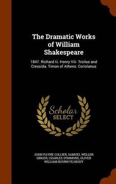 portada The Dramatic Works of William Shakespeare: 1847. Richard Iii. Henry Viii. Troilus and Cressida. Timon of Athens. Coriolanus