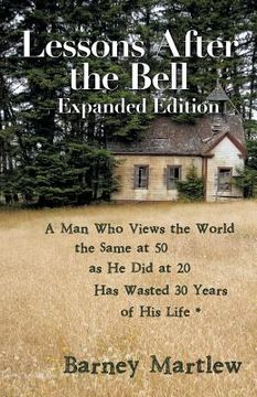 portada Lessons After the Bell-Expanded Edition: A Man Who Views the World the Same at 50 as He Did at 20 Has Wasted 30 Years of His Life * (en Inglés)